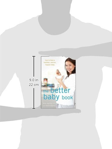 The Better Baby Book: How to Have a Healthier, Smarter, Happier Baby