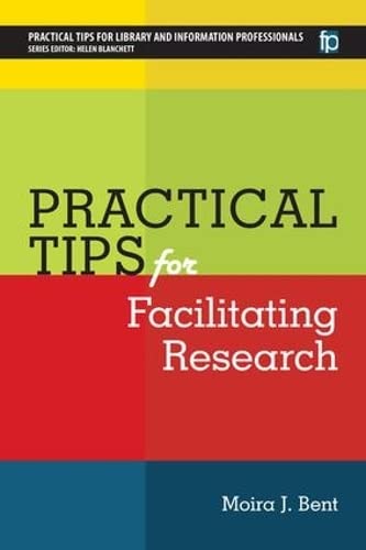 Practical Tips for Facilitating Research (Pratical Tips for Library and Information Professionals)
