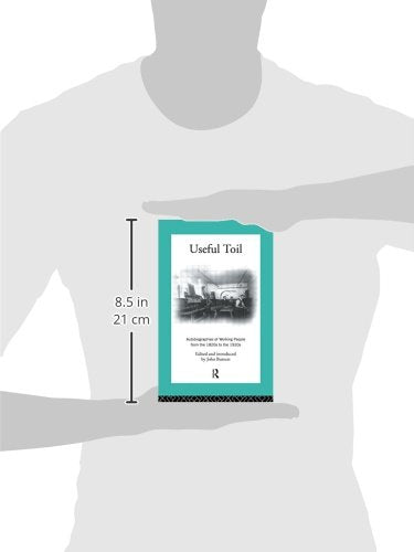Useful Toil: Autobiographies of Working People from the 1820s to the 1920s (Modern British History)