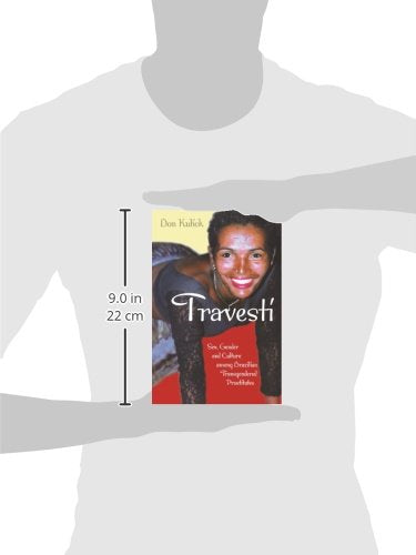 Travesti: Sex, Gender, and Culture among Brazilian Transgendered Prostitutes (Worlds of Desire: The Chicago Series on Sexuality, Gender, and Culture)