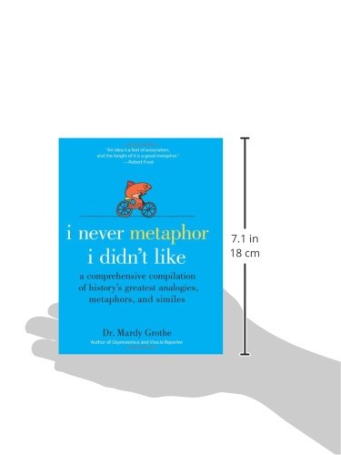 I Never Metaphor I Didn't Like: A Comprehensive Compilation of History's Greatest Analogies, Metaphors, and Similes