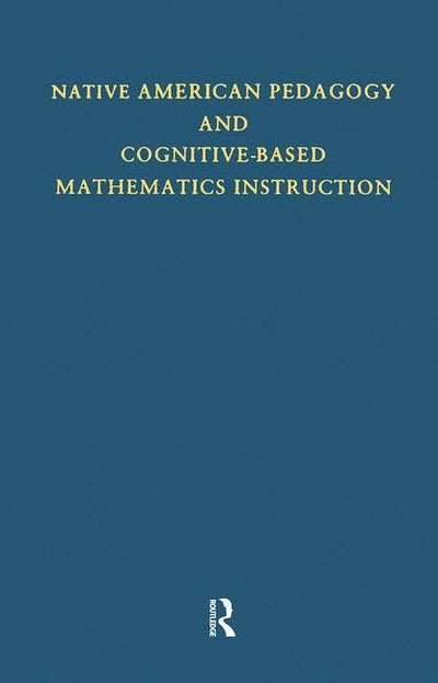 Native American Pedagogy and Cognitive-Based Mathematics Instruction (Native Americans: Interdisciplinary Perspectives)