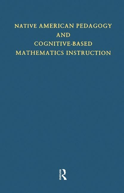 Native American Pedagogy and Cognitive-Based Mathematics Instruction (Native Americans: Interdisciplinary Perspectives)