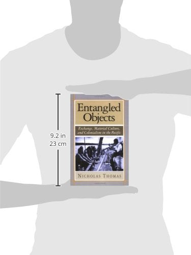 Entangled Objects: Exchange, Material Culture, and Coloniali