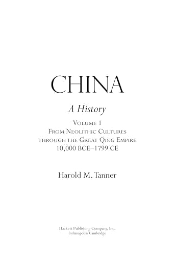 China: A History (Volume 1): From Neolithic Cultures through the Great Qing Empire, (10,000 BCE - 1799 CE)