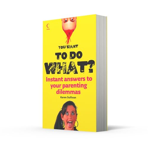 You Want to Do What?: Instant answers to your parenting dilemmas