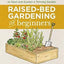 Raised Bed Gardening for Beginners: Everything You Need to Know to Start and Sustain a Thriving Garden