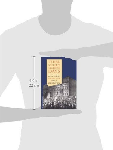 These Sad But Glorious Days: Dispatches From Europe, 1846-1850