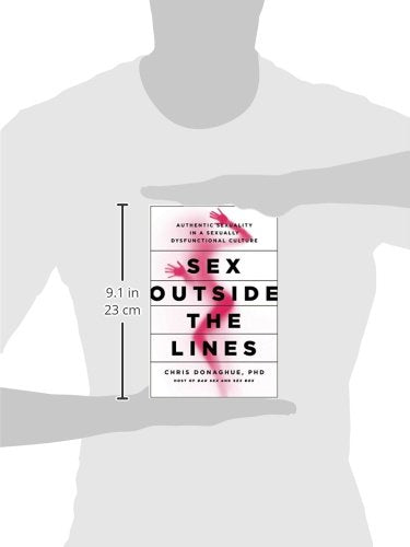 Sex Outside the Lines: Authentic Sexuality in a Sexually Dysfunctional Culture