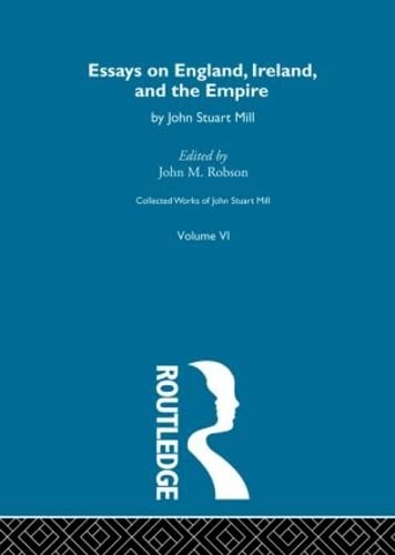 Collected Works of John Stuart Mill: VI. Essays on England, Ireland and the Empire