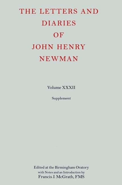 The Letters and Diaries of John Henry Newman, Vol. 32: Supplement