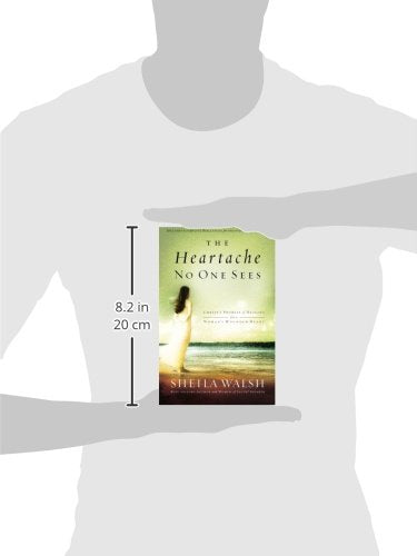 The Heartache No One Sees: Real Healing for a Woman's Wounded Heart