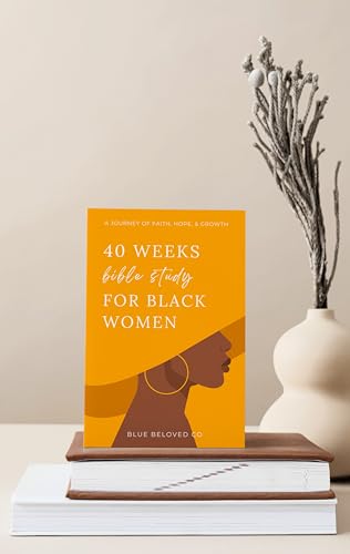 40 Weeks Bible Study for Black Women: A Journey of Faith, Hope, and Growth (Study Bible for Women)