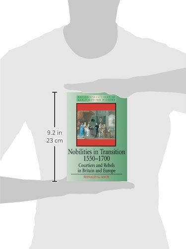Nobilities in Transition 1550-1700: Courtiers and Rebels in