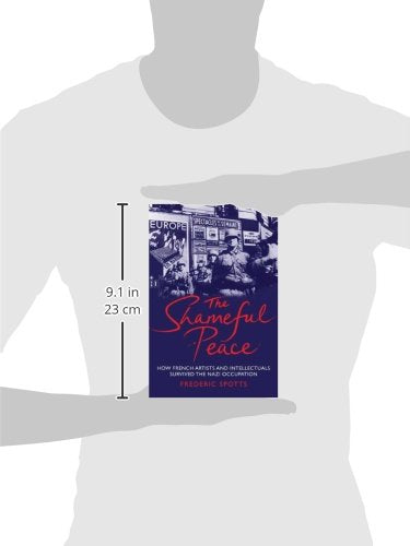 The Shameful Peace: How French Artists and Intellectuals Survived the Nazi Occupation
