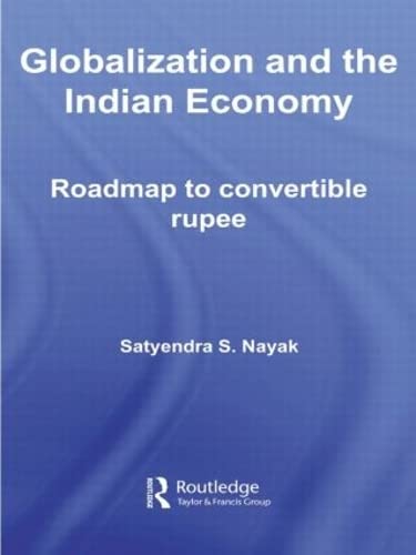 Globalization and the Indian Economy: Roadmap to a Convertible Rupee (Routledge Studies in the Growth Economies of Asia)