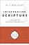 Interpreting Scripture: Essays on the Bible and Hermeneutics (Collected Essays of N. T. Wright)