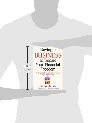 Buying a Business to Secure Your Financial Freedom: Finding and Evaluating the Business That's Right For You