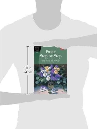Pastel Step by Step: Master the basic skills and special techniques of painting in pastel (Artist's Library)
