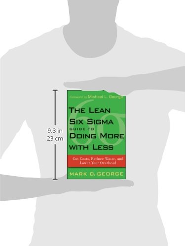 The Lean Six Sigma Guide to Doing More With Less: Cut Costs, Reduce Waste, and Lower Your Overhead