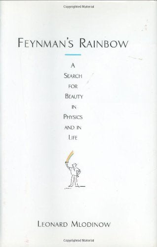 Feynmans Rainbow: A Search for Beauty in Physics and in Life
