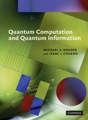 Quantum Computation and Quantum Information (Cambridge Series on Information and the Natural Sciences)
