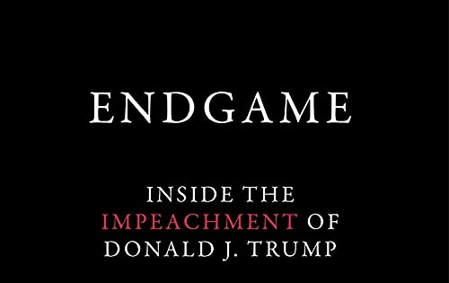 Endgame: Inside the Impeachment of Donald J. Trump
