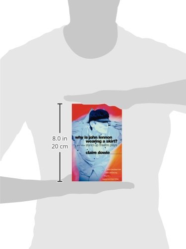Why Is John Lennon Wearing a Skirt?: And Other Stand-up Theatre Plays (Modern Plays)