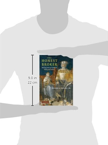 The Honest Broker: Making Sense of Science in Policy and Politics