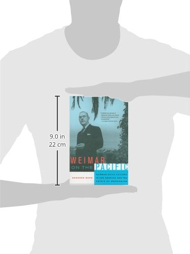 Weimar on the Pacific: German Exile Culture in Los Angeles and the Crisis of Modernism (Weimar and Now: German Cultural Criticism) (Volume 41)