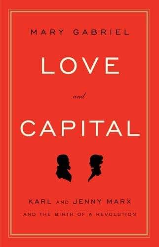 Love and Capital: Karl and Jenny Marx and the Birth of a Revolution