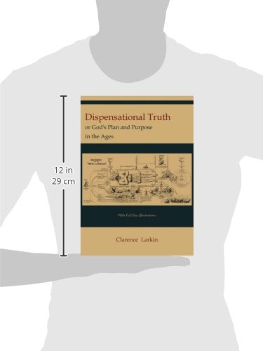 Dispensational Truth [with Full Size Illustrations], or God's Plan and Purpose in the Ages
