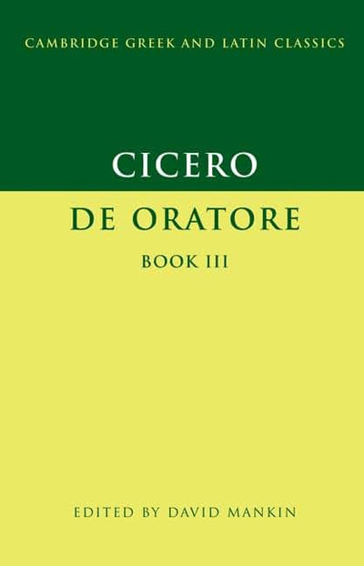 Cicero: De Oratore Book III (Cambridge Greek and Latin Classics)