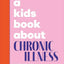 A Kids Book About Chronic Illness