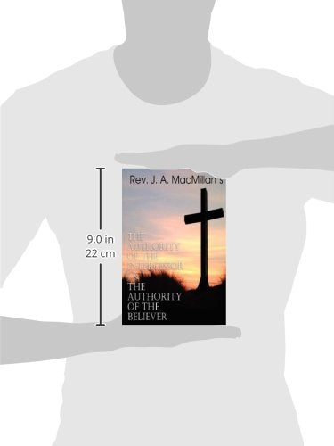 REV. J. A. MacMillan's the Authority of the Intercessor & the Authority of the Believer