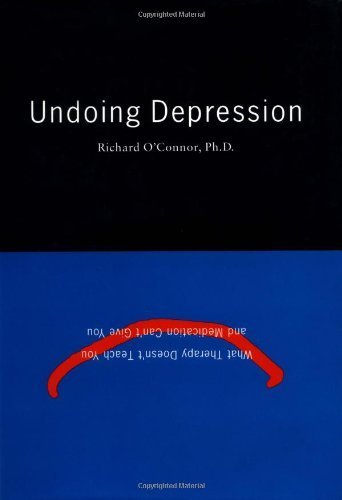 Undoing Depression: What Therapy Doesn't Teach You and Medic