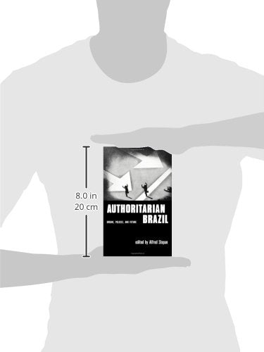 Authoritarian Brazil: Origins, Policies, and Future