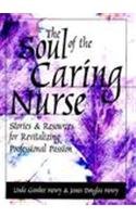 The Soul of the Caring Nurse: Stories and Resources for Revitalizing Professional Passion (American Nurses Association)