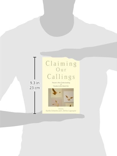Claiming Our Callings: Toward a New Understanding of Vocation in the Liberal Arts