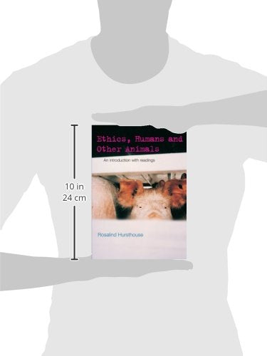 Ethics, Humans and Other Animals: An Introduction with Readings (Philosophy and the Human Situation)