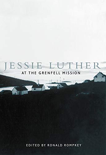 Jessie Luther at the Grenfell Mission (McGill-Queens/Associated McGill-Queen's/Associated Medical Services Studies in the History of Medicine, Health, and Society) (Volume 11)