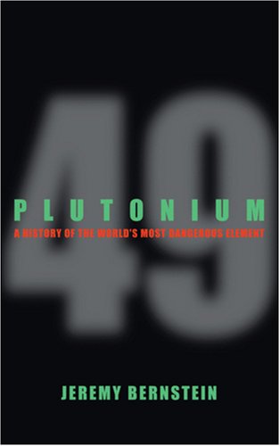 Plutonium: A History of the Worlds Most Dangerous Element