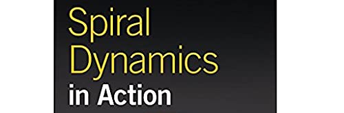 Spiral Dynamics in Action: Humanity's Master Code