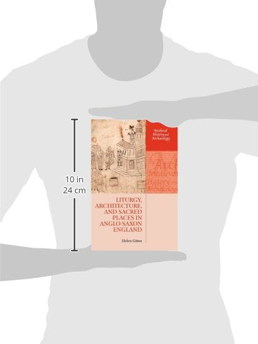 Liturgy, Architecture, and Sacred Places in Anglo-Saxon England (Medieval History and Archaeology)