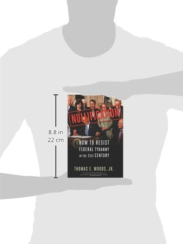 Nullification: How to Resist Federal Tyranny in the 21st Century