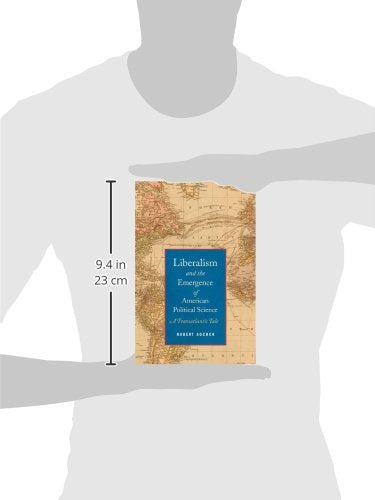 Liberalism and the Emergence of American Political Science: A Transatlantic Tale