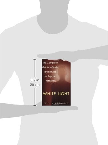 White Light: The Complete Guide to Spells and Rituals for Psychic Protection