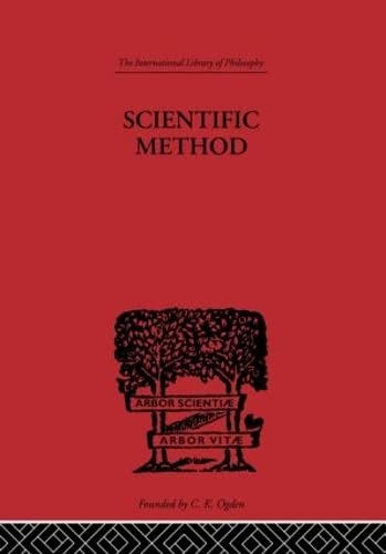 Scientific method: An Inquiry into the Character and Validity of Natural Laws (International Library of Philosophy)