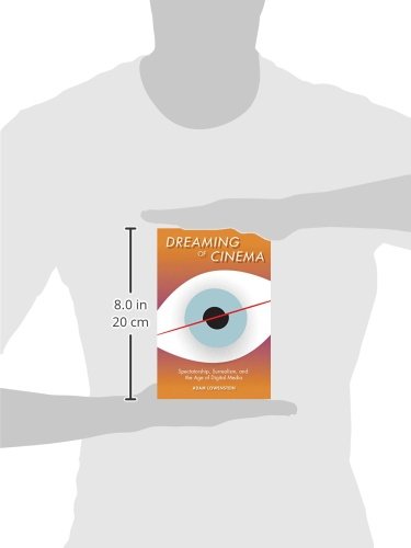 Dreaming of Cinema: Spectatorship, Surrealism, and the Age of Digital Media (Film and Culture Series)