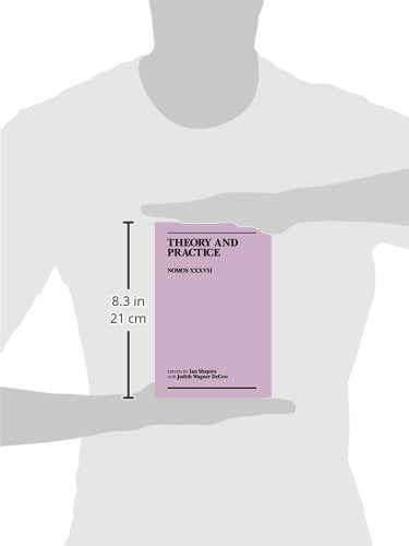 Theory and Practice: Nomos XXXVII (NOMOS - American Society for Political and Legal Philosophy, 2)
